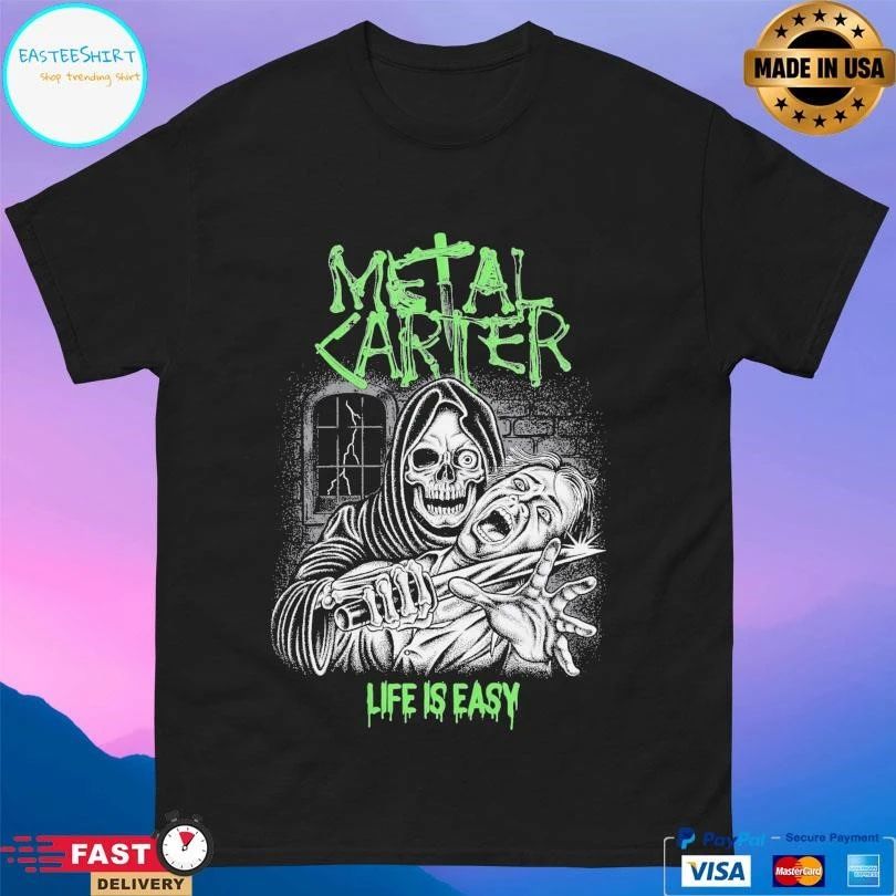 Metal Carter Life Is Easy T-shirts
