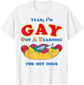 Yeah IM Gay Got A Yearning For Hot Dogs Funny Meme LGBTQ T Shirt