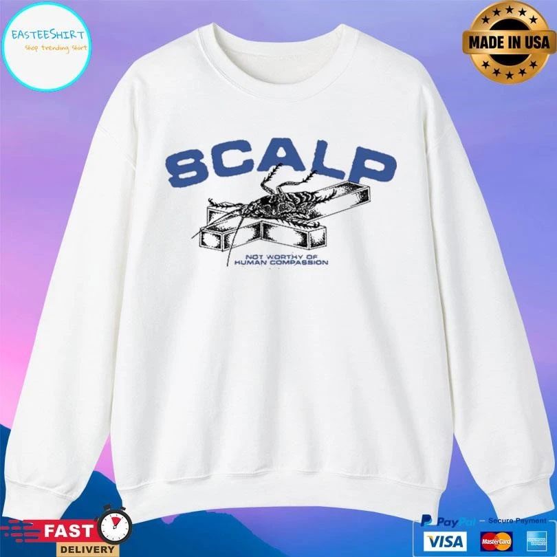 SCALP Roach Not Worthy Of Human Compassion T-shirts