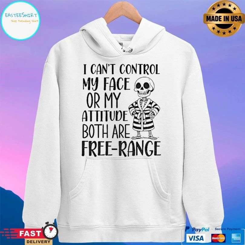 Skeleton I Can’t Control My Face Or My Attitude Both Are Free Range T-shirts