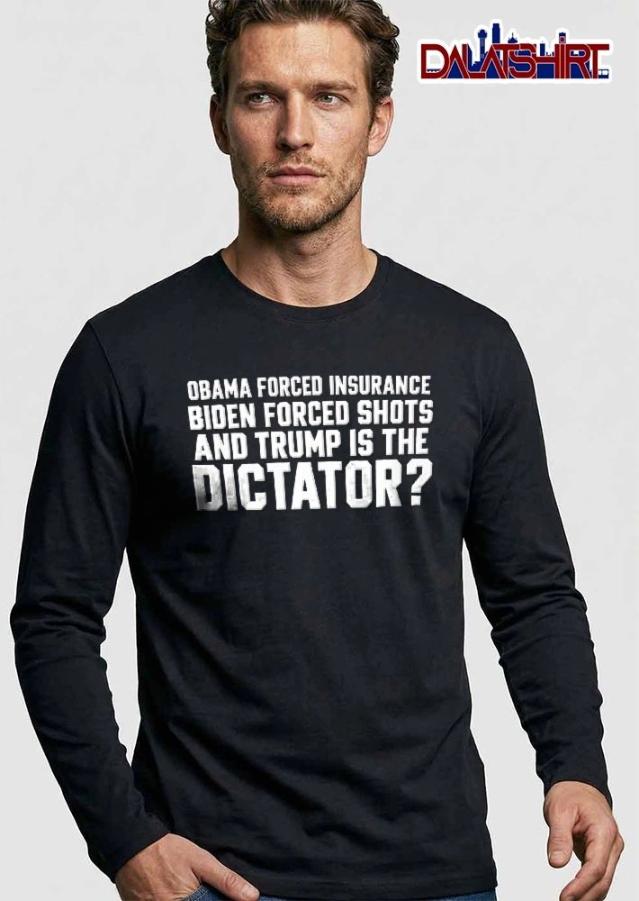 Obama Forced Insurance Biden Shots And Trump Is The Dictator Varsity Style Typography shirt