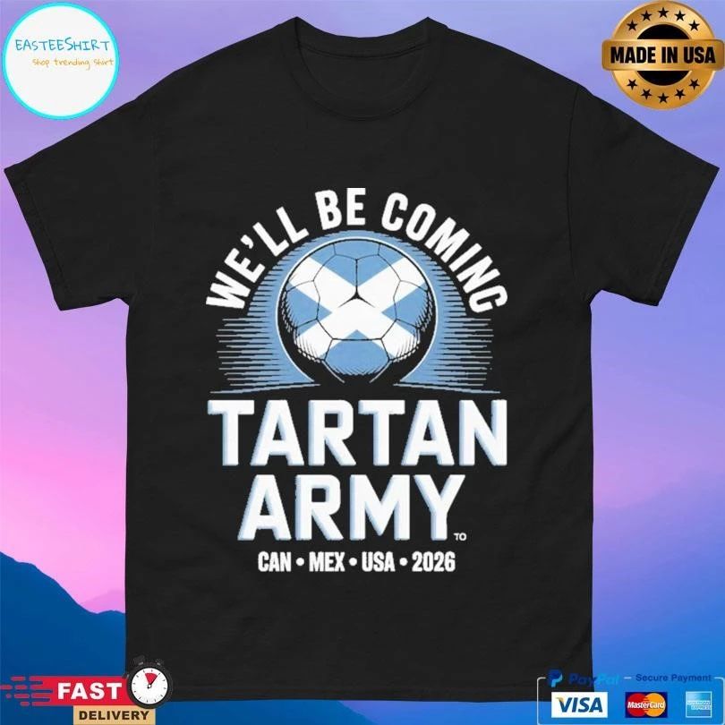 We’ll Be Coming Tartan Army Can Mex USA 2026 T-shirts