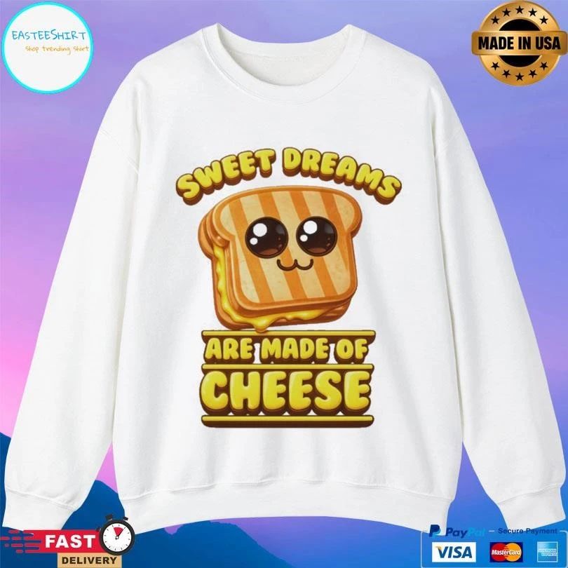 Sweet Dreams Are Made Of Cheese T-shirts