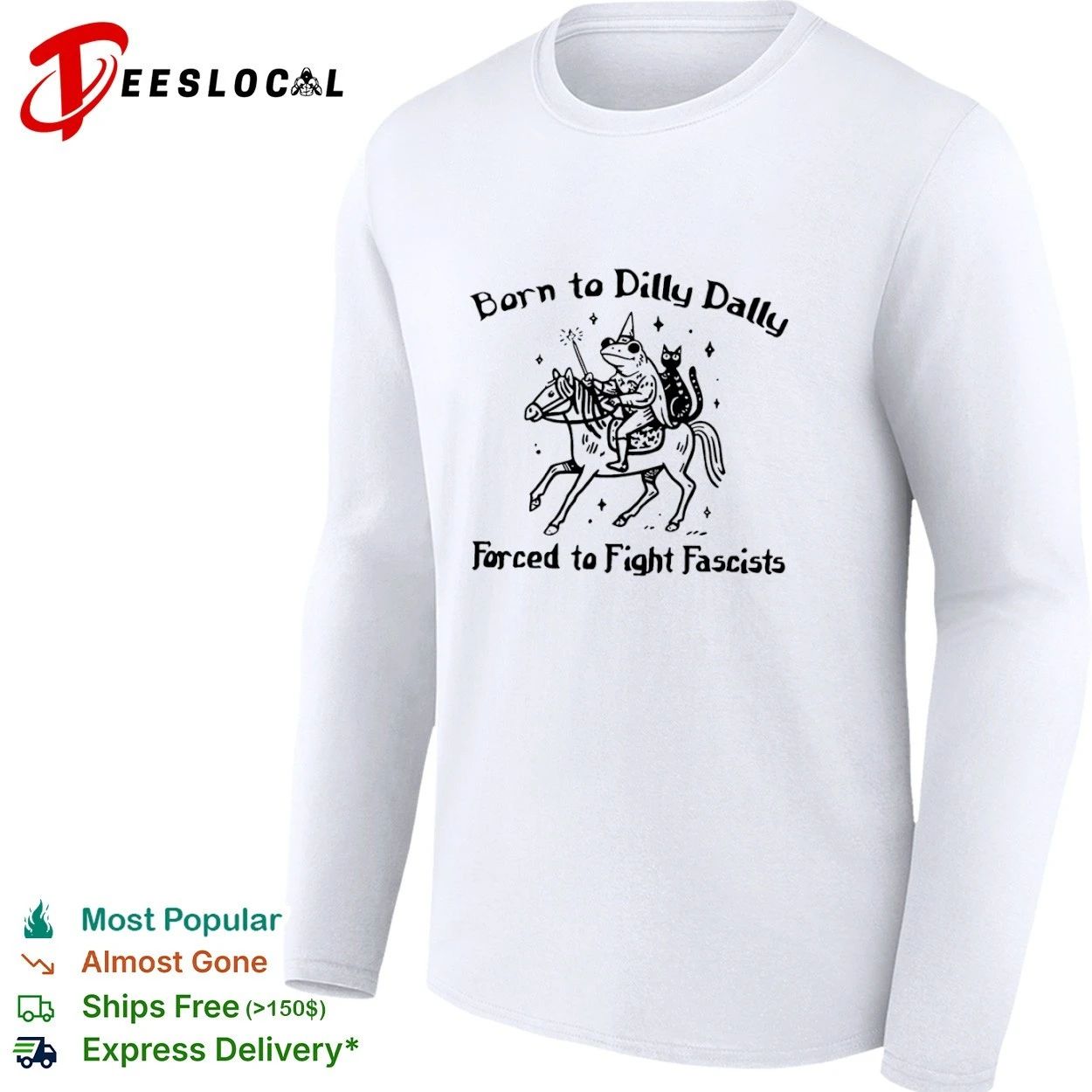 Born to Dilly Dally Forced to Fight Fascists Frog T-shirt