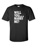 WILL YOU MARRY ME Unique Romantic Wedding Marriage Proposal Tee Shirt 6 COLORS