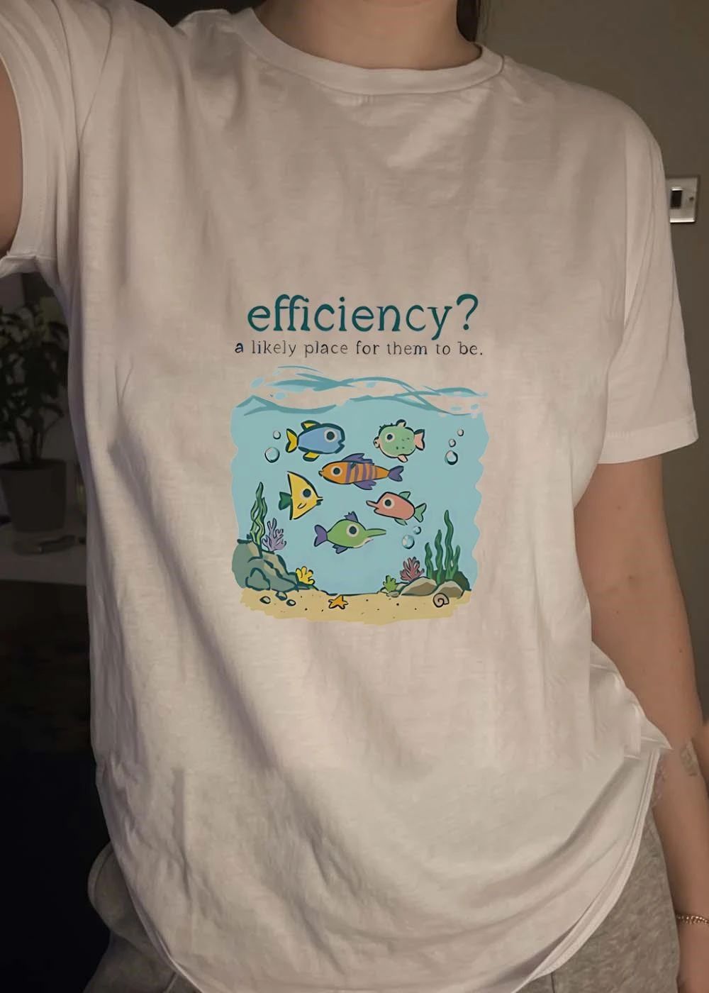Small Print Efficiency A Likely Place for Them to Be Fish shirt