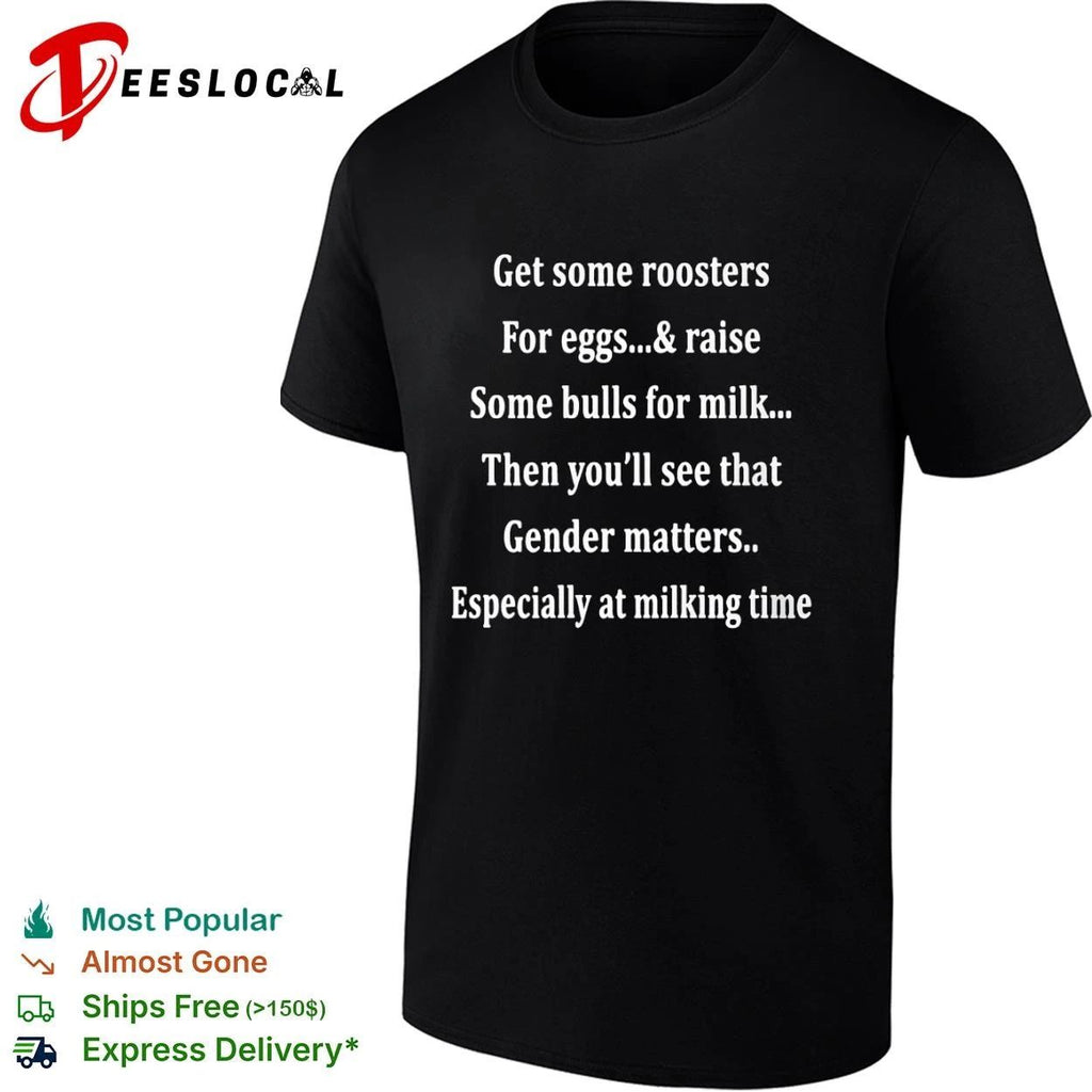 Get Some Roosters for Eggs and Some Bulls for Milk Gender Matters T-shirt
