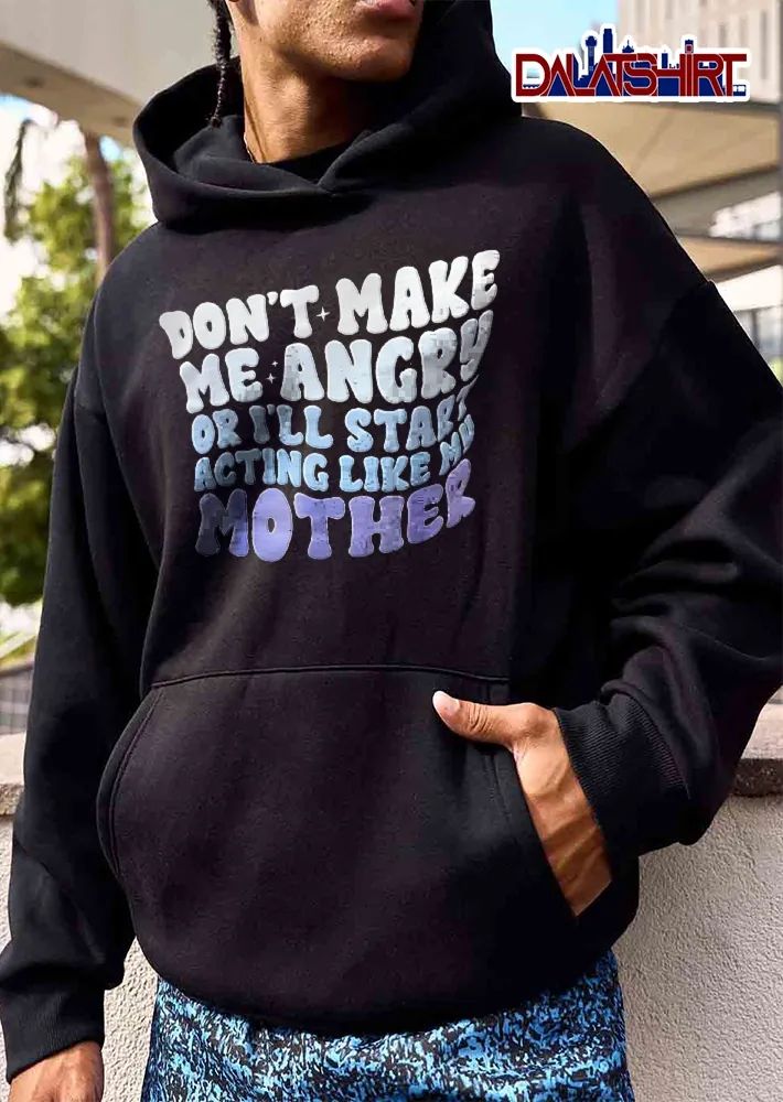 Dont Make Me Angry Or Ill Start Acting Like My Mother Groovy Wavy Bubble Lettering Typography shirt
