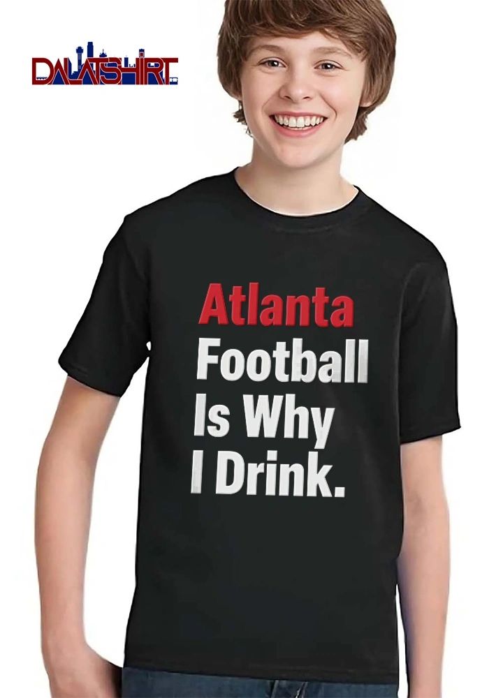 Atlanta Football Is Why I Drink Red And White Bold Typography Text shirt