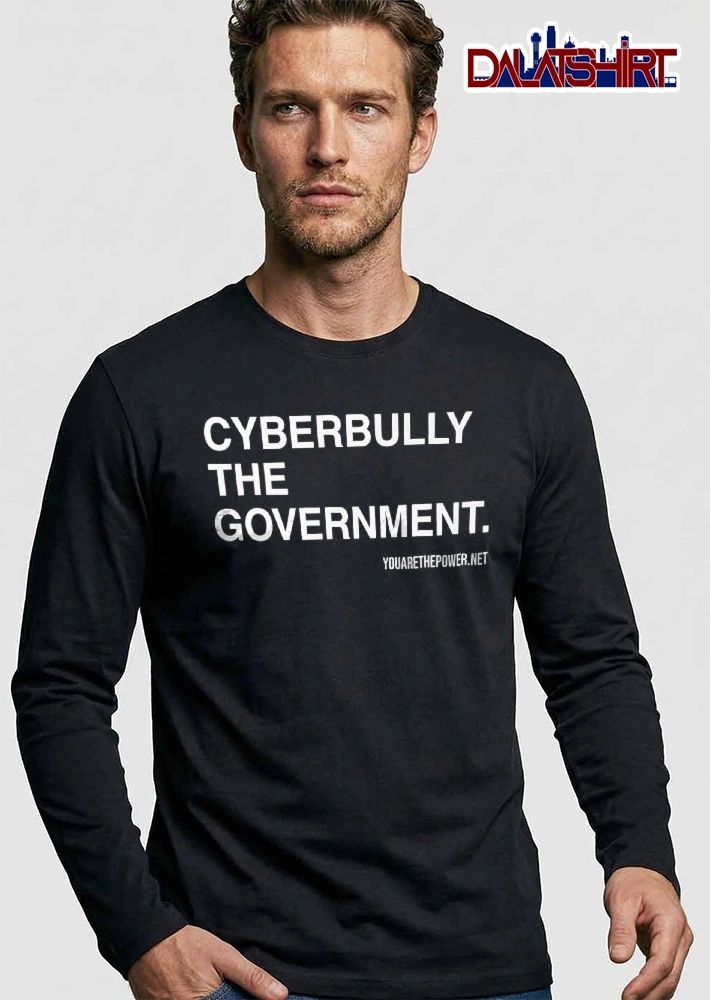 Cyberbully The Government Youarethepower Net White Bold Typography Black Background shirt