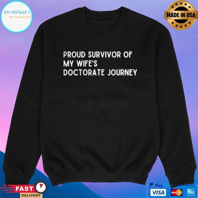 Proud Survivor Of My Wife’s Doctorate Journey T-shirts