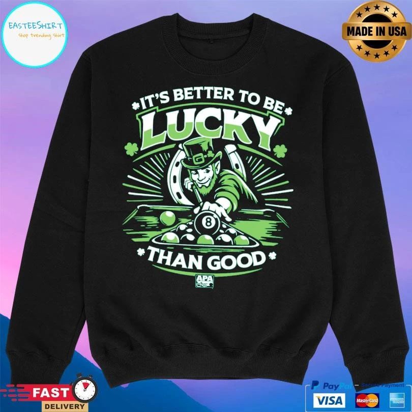 St Patrick’s Day It’s Better To Be Lucky Than Good T-shirts