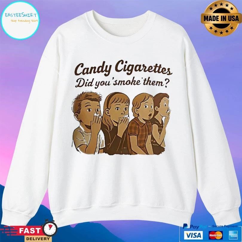Candy Cigarettes Did You’ Smoke’ Them T-shirts