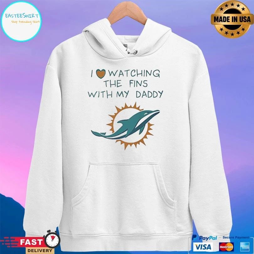 Miami Dolphins I Love Watching The Fins With My Daddy T-shirts