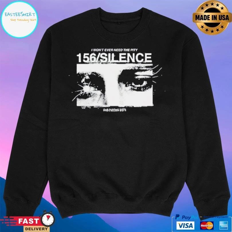 I Won’t Ever Need The Pity 156 Silence T-shirts