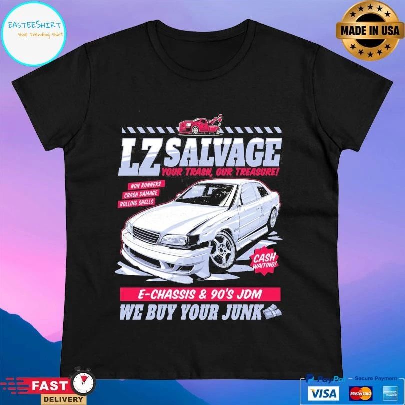 Lz Salvage Your Trash Our Treasure E-Chassis And 90’s Jdm We Buy Your Junk T-shirts