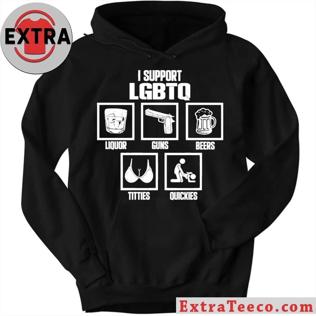 I Support LGBTQ Liquor Guns Beer Titties Quickies Shirt – Perfect Gift for Men & Women