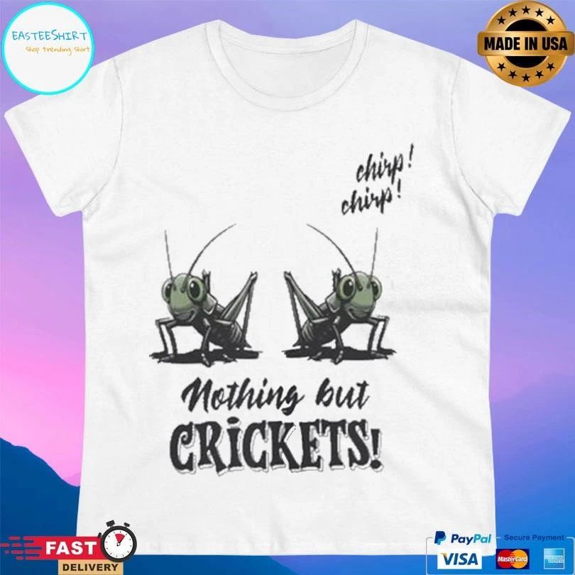Nothing But Crickets Chirp Chirp T-shirts