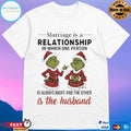 Grinch Christmas Marriage Is A Relationship In Which One Person Is Always Right And The Other Is The Husband 2025 T-shirts