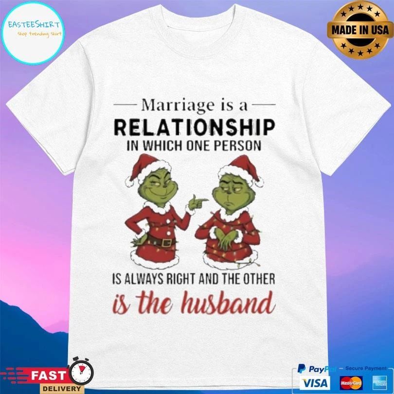 Grinch Christmas Marriage Is A Relationship In Which One Person Is Always Right And The Other Is The Husband 2025 T-shirts