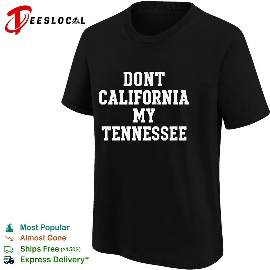 Dont California My Tennessee State Pride T-shirt