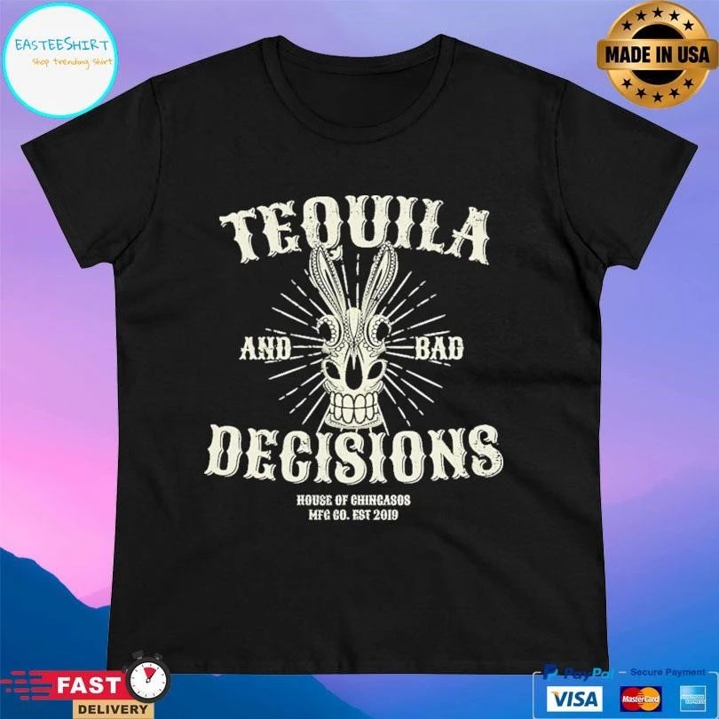 Tequila And Bad Decisions House Of Chicasos Mfc Co Est 2019 T-shirts
