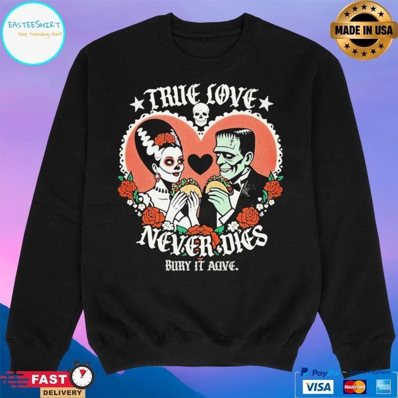 True Love Never Dies Bury It Alive T-shirts