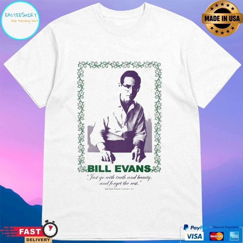 Bill Evans Just Go With Truth And Beauty And Forget The Rest T-shirts