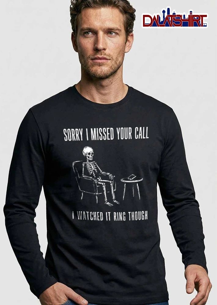 Sorry I Missed Your Call I Watched It Ring Though Skeleton Sitting Armchair Phone Table shirt
