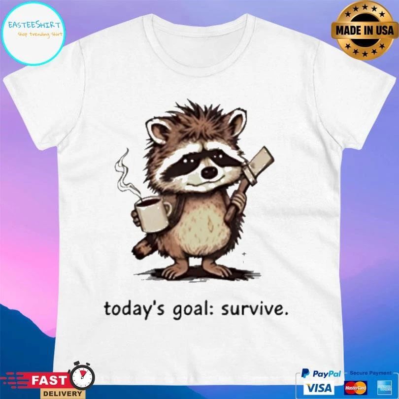 Raccoon Today’s Goal Survive T-shirts