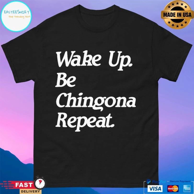 Wake Up Be Chingona Repeat T-shirts