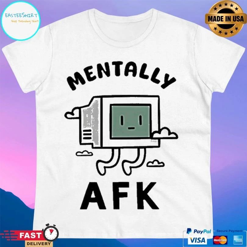 Mentally Afk T-shirts