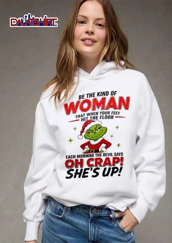 Be The Kind Of Woman The Devil Says Oh Crap Shes Up Female Grinch Santa Claus Outfit shirt