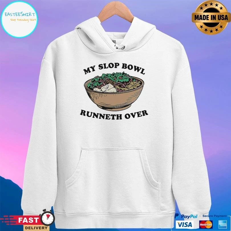 My Slop Bowl Runneth Over T-shirts