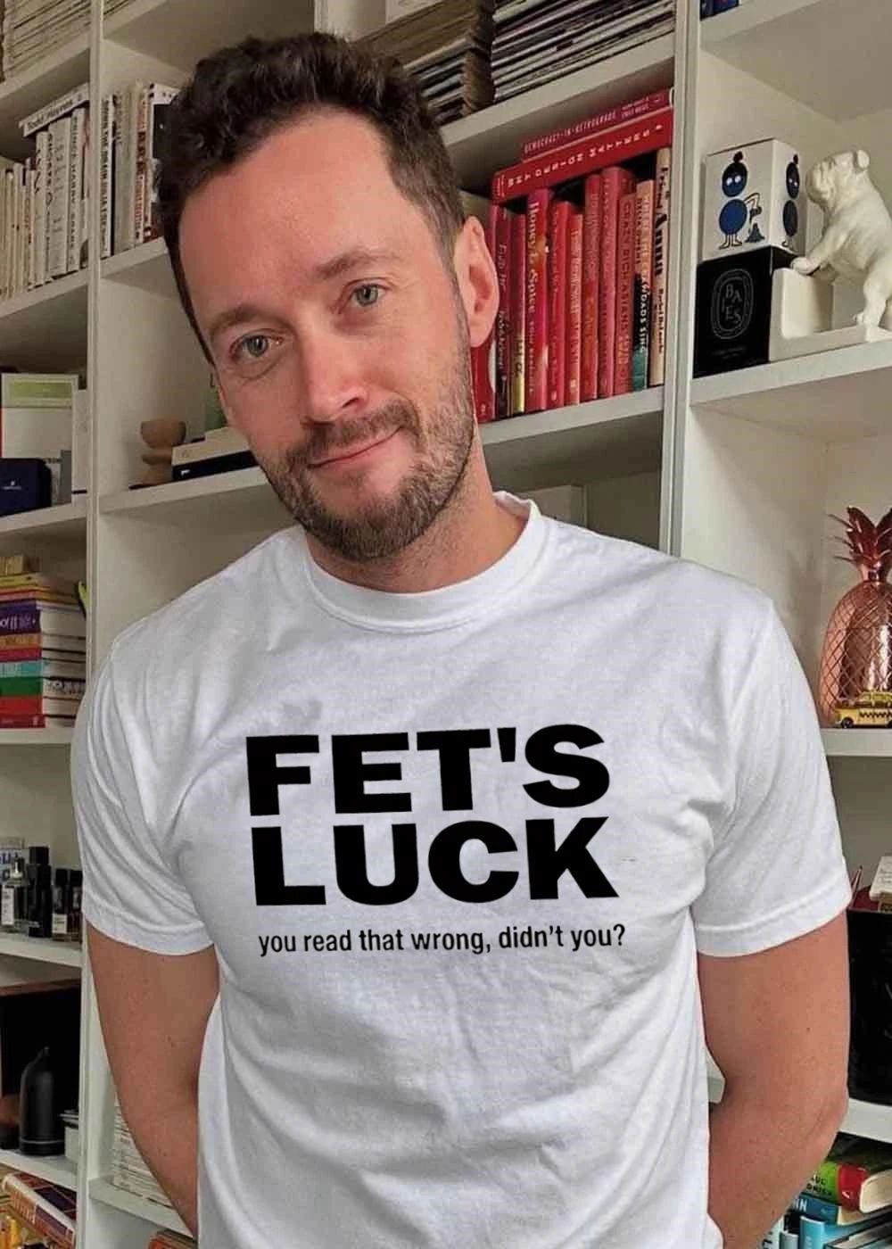 You Read That Wrong, Didn’t You Fet’s Luck Shirt