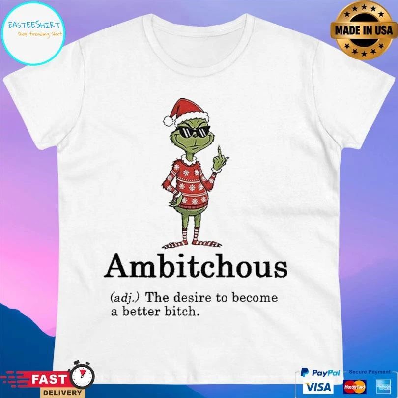 Grinch Santa Hat Ambitchous Definition The Desire To Become A Better Bitch Christmas 2025 T-shirts