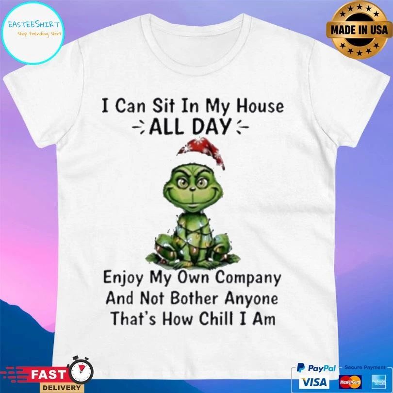 Grinch I Can Sit In My House All Day Enjoy My Own Company And Not Bother Anyone That’s How Chill I Am Christmas 2025 T-shirts