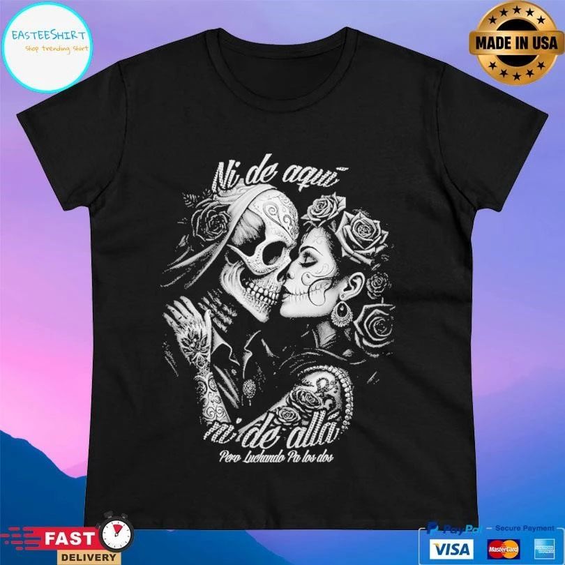 Ni De Aquí Ni De Allá Pero Luchando Pa Los Dos T-shirts