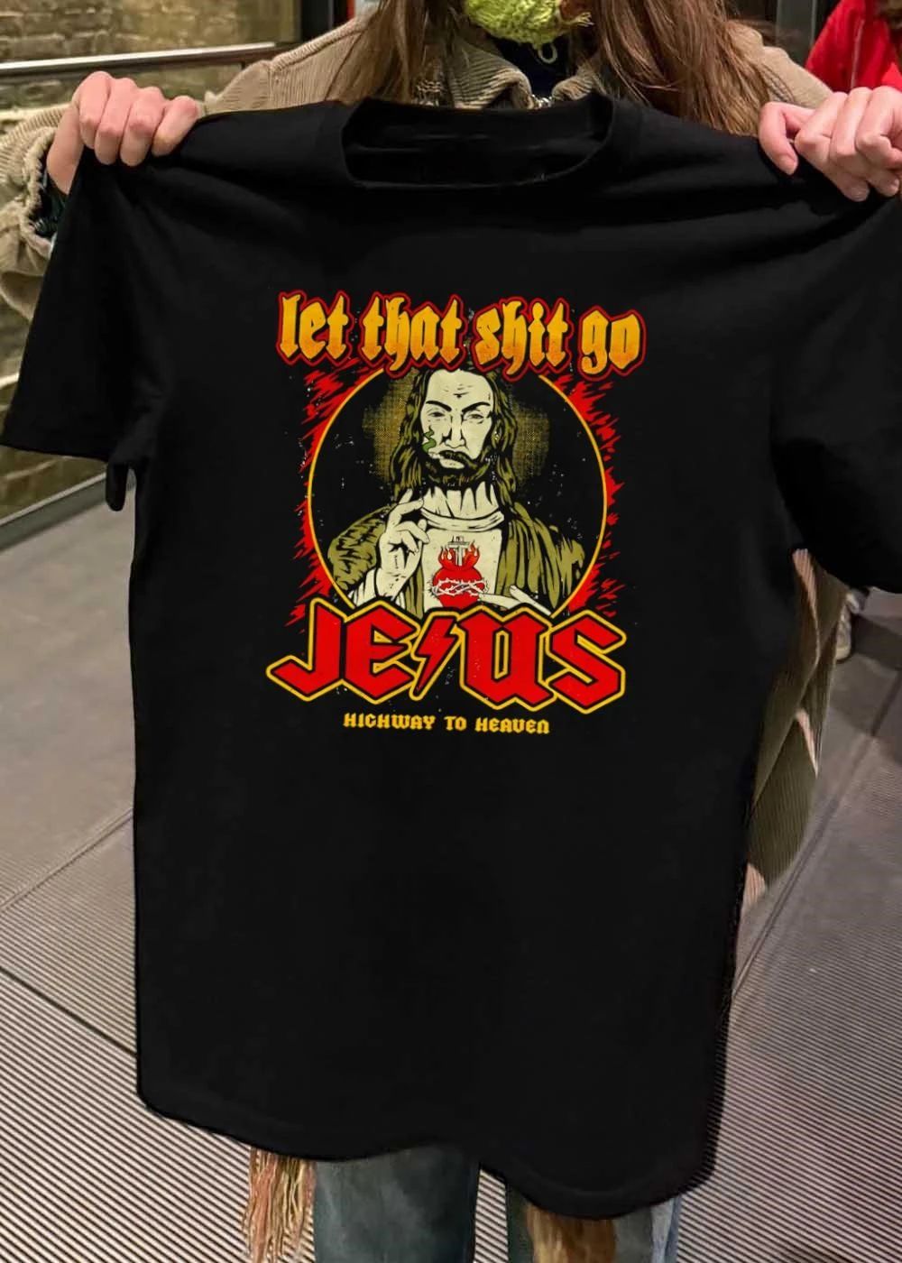 Let That Shit Go Highway To Heaven Jesus shirt