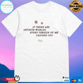 If There Are Infinite Worlds Every Version Of Me Chooses You T-shirts