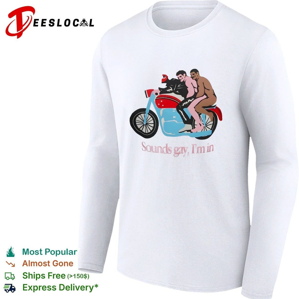 Sounds Gay I’m In Motorcycle lgbtq pride T-shirt