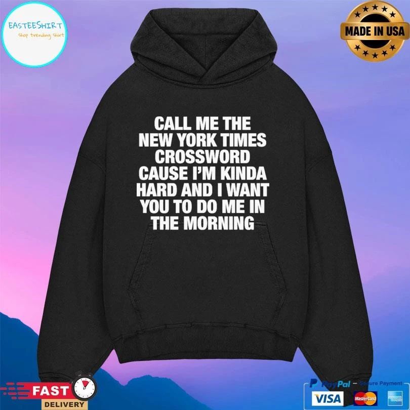 Call Me The New York Times Crossword Cause I’m Kinda Hard And I Want You To Do Me In The Morning T-shirts