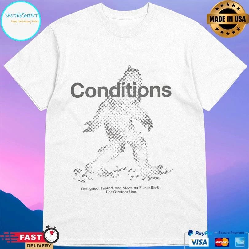 Conditions Designed Tested And Made On Planet Earth For Outdoor Use T-shirts
