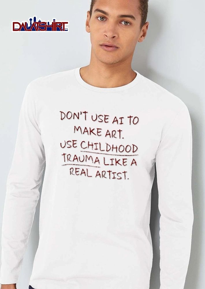 Dont Use AI To Make Art Use Childhood Trauma Like A Real Artist Red Handwritten Text shirt