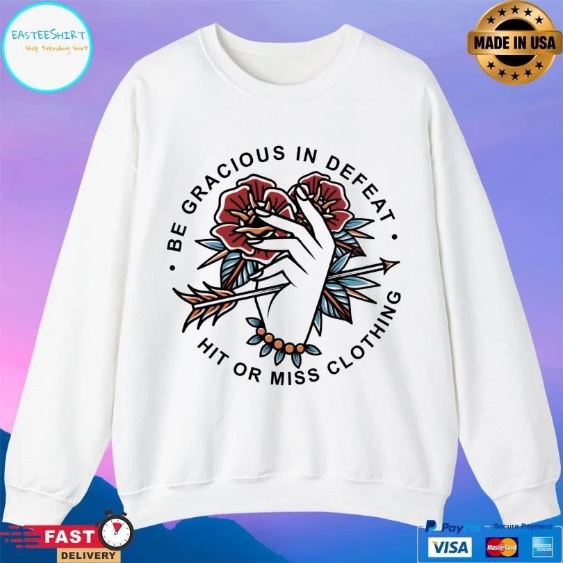 Be Gracious In Defeat Hit Or Miss Clothing T-shirts