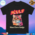 Milf Cat Man I Love Fudge T-shirts