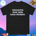 Organized Wine Mom Gang Member T-shirts