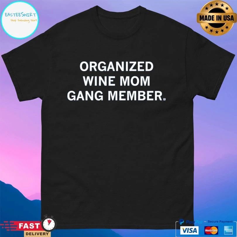 Organized Wine Mom Gang Member T-shirts