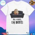 Couch Potato No I Can’t I’m Busy T-shirts