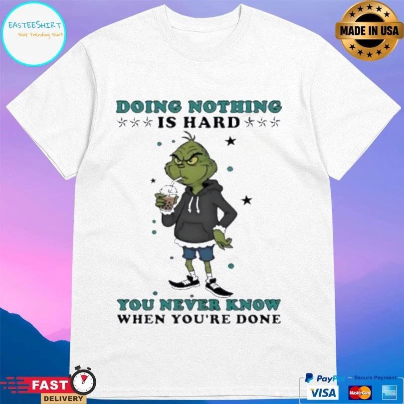 Grinch Drinking Milk Tea Doing Nothing Is Hard You Never Know When You’re Done T-shirts